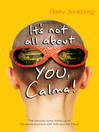 It's Not All About YOU, Calma! (eBook)